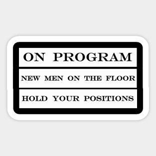 on program new men on the floor hold your positions Sticker